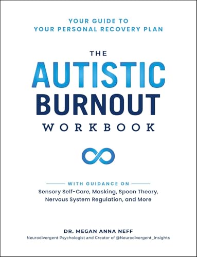 The Autistic Burnout Workbook: Your Guide to Your Personal Recovery Plan