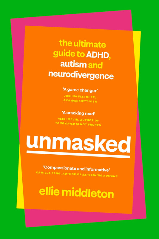 UNMASKED: The Ultimate Guide to ADHD, Autism and Neurodivergence