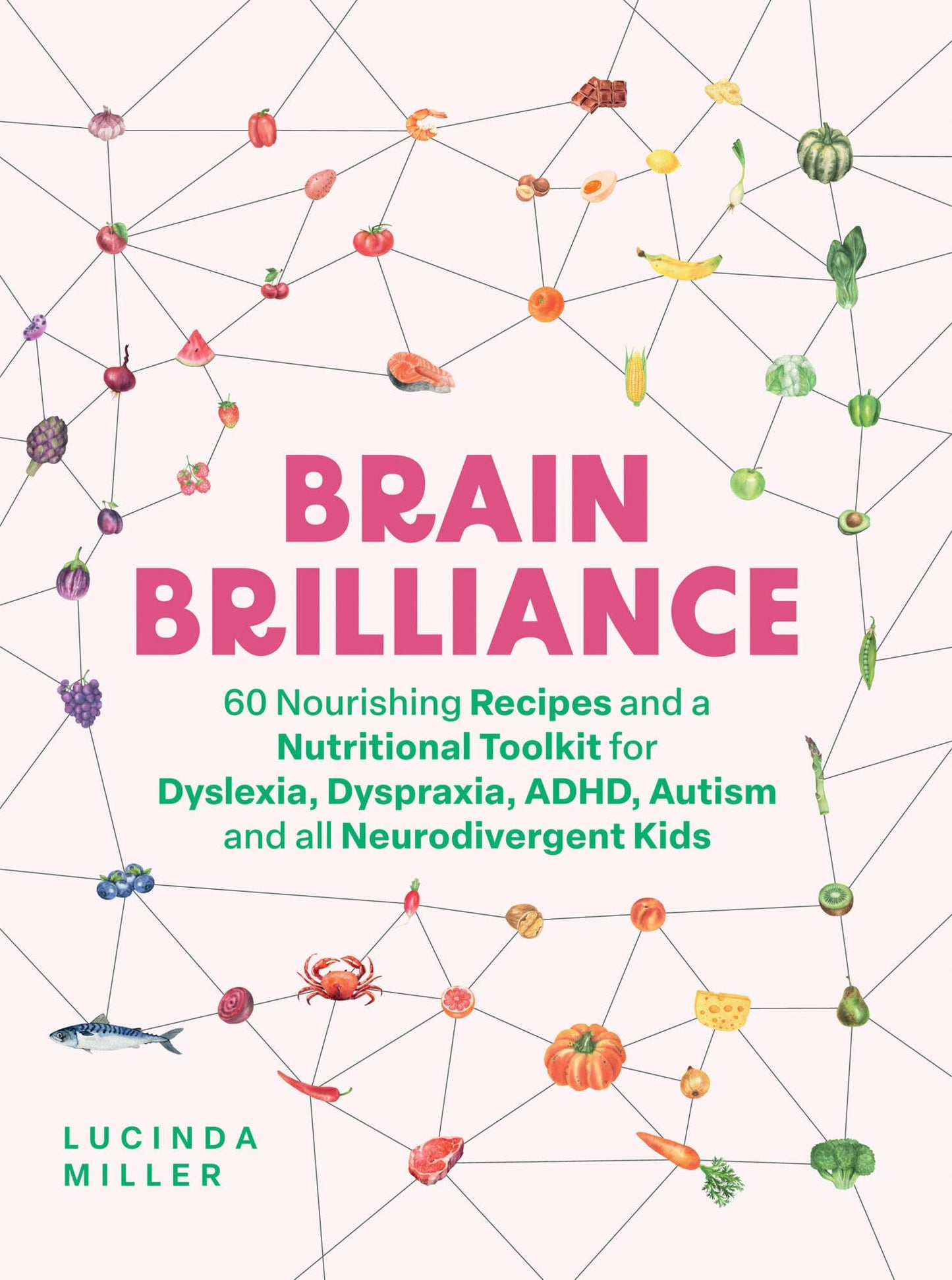 Brain Brilliance: 60 Nourishing Recipes And A Nutritional Toolkit For Dyslexia, Dyspraxia, ADHD, Autism and All Neurodivergent Kids